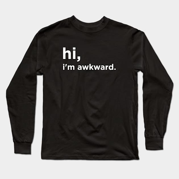 Hi I'm awkward Long Sleeve T-Shirt by Bhagila